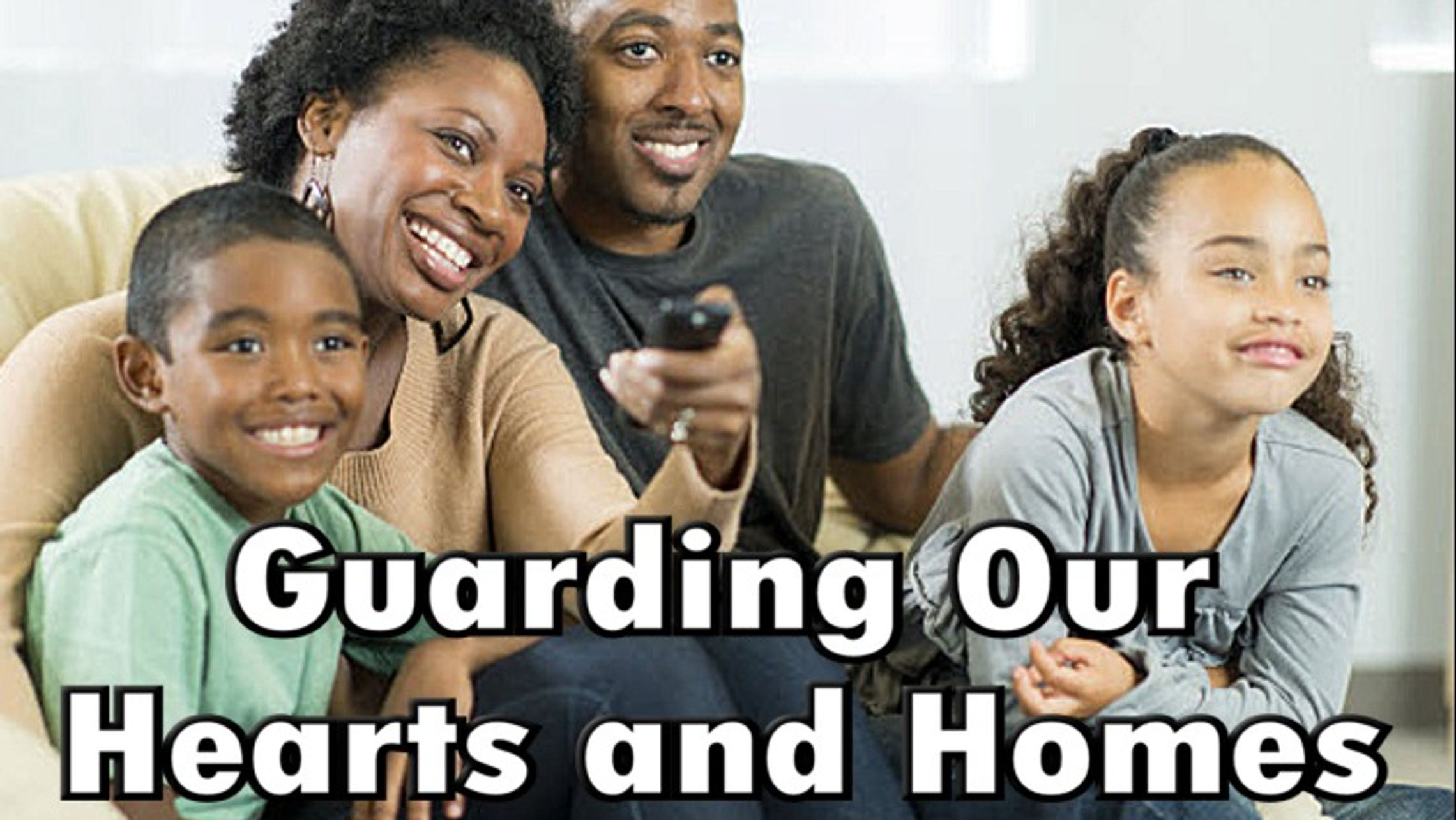 Guarding Our Hearts and Homes
